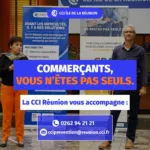 Visuel de la CCI Réunion : commerçants, vous n’êtes pas seuls. Contact de la cellule Prévention : 0262 94 21 21 et cciprevention@reunion.cci.fr.