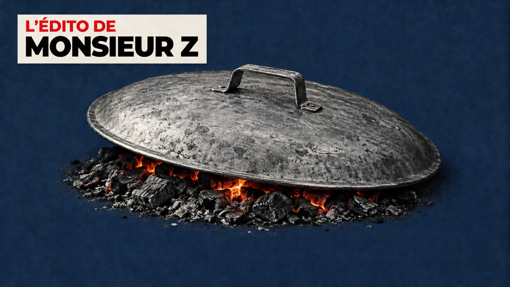 Un couvercle métallique laisse apparaître des braises sur fond bleu nuit, sous le bandeau L’édito de Monsieur Z. Aucun logo supplémentaire.